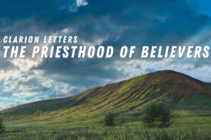 Clarion Letters – The Priesthood of Believers