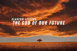 Clarion Letters – The God of Our Future