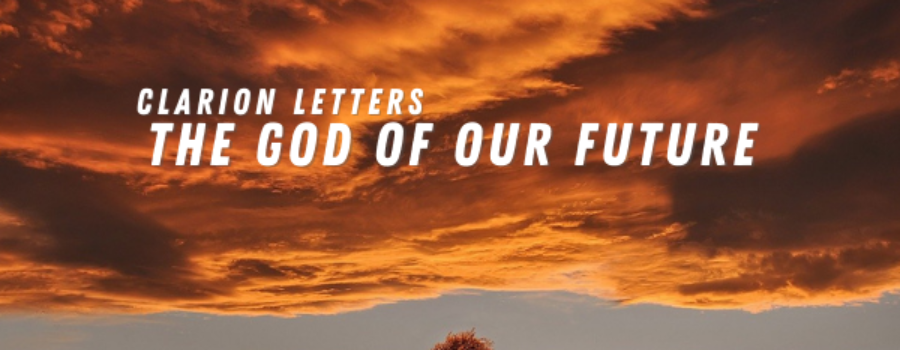 Clarion Letters – The God of Our Future