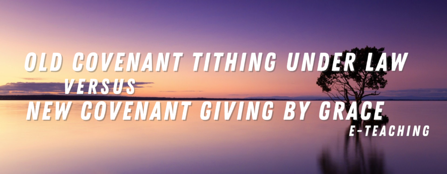 Old Covenant Tithing versus New Covenant Giving
