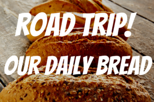 Road Trip – Daily Bread