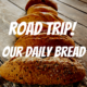 Road Trip – Daily Bread